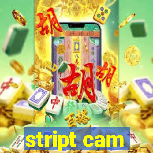 stript cam